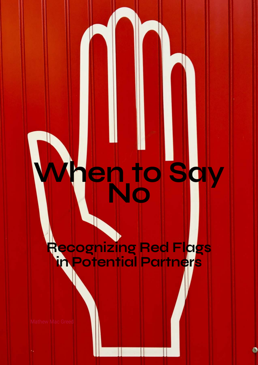 When To Say No Recognizing Red Flags In Potential Partners